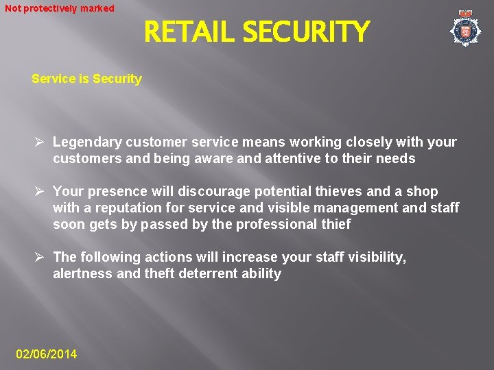 Not protectively marked RETAIL SECURITY Service is Security Ø Legendary customer service means working