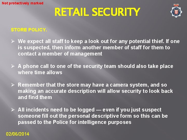 Not protectively marked RETAIL SECURITY STORE POLICY. Ø We expect all staff to keep