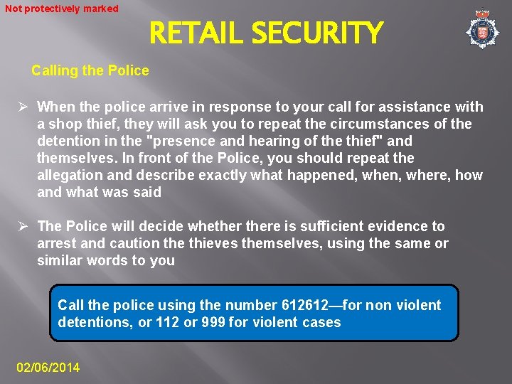 Not protectively marked RETAIL SECURITY Calling the Police Ø When the police arrive in