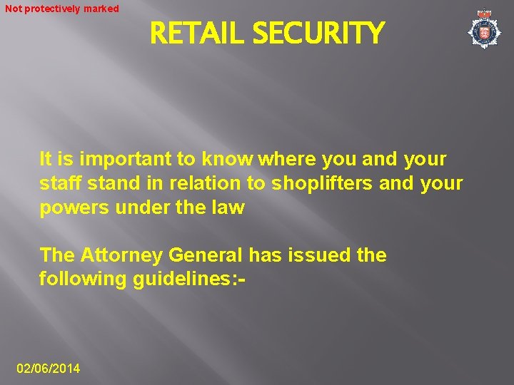 Not protectively marked RETAIL SECURITY It is important to know where you and your