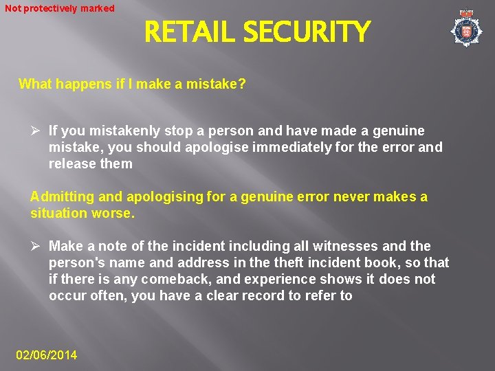 Not protectively marked RETAIL SECURITY What happens if I make a mistake? Ø If