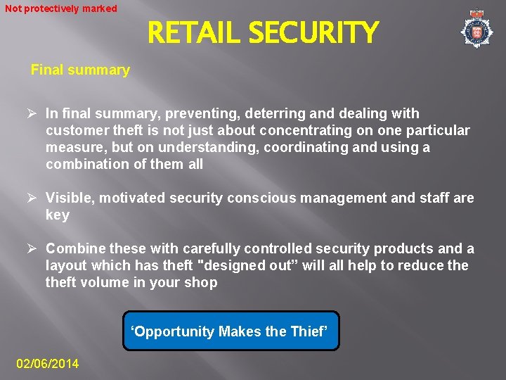 Not protectively marked RETAIL SECURITY Final summary Ø In final summary, preventing, deterring and