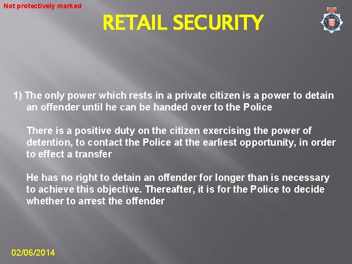 Not protectively marked RETAIL SECURITY 1) The only power which rests in a private