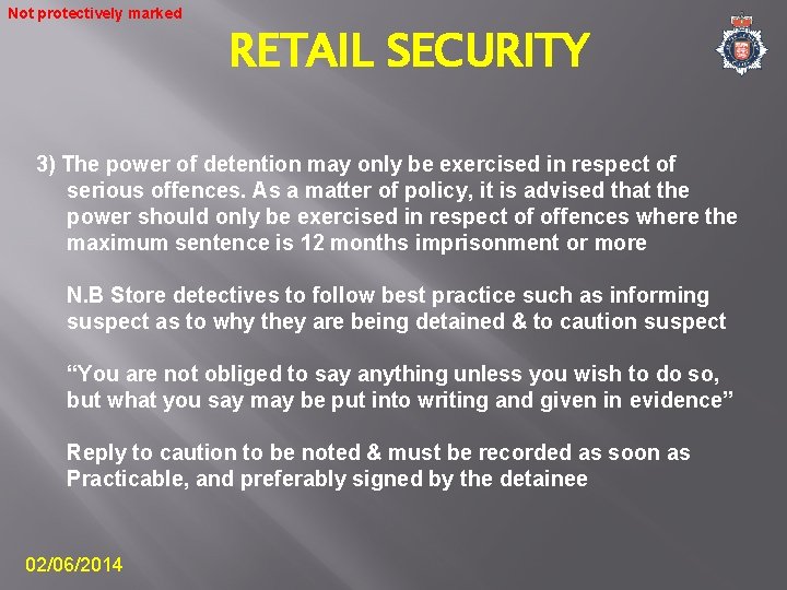 Not protectively marked RETAIL SECURITY 3) The power of detention may only be exercised