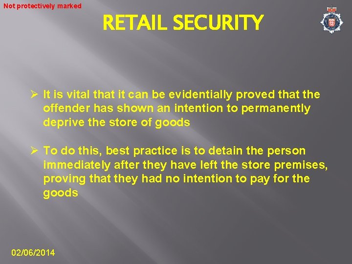 Not protectively marked RETAIL SECURITY Ø It is vital that it can be evidentially