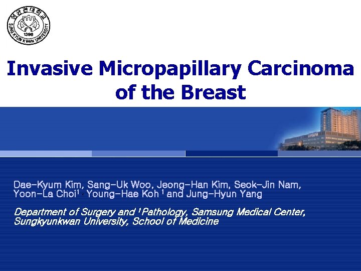 Invasive Micropapillary Carcinoma of the Breast Dae-Kyum Kim, Sang-Uk Woo, Jeong-Han Kim, Seok-Jin Nam,