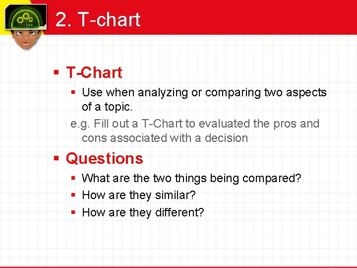 2. T-chart § T-Chart § Use when analyzing or comparing two aspects of a