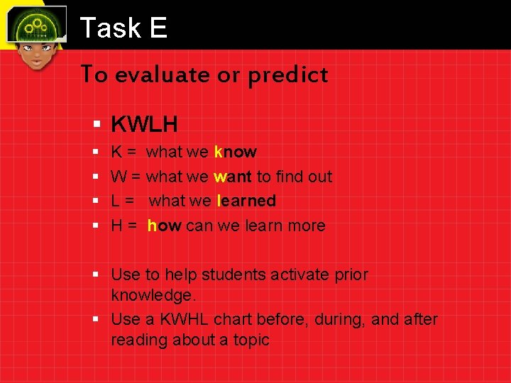 Task E To evaluate or predict § KWLH § § K = what we