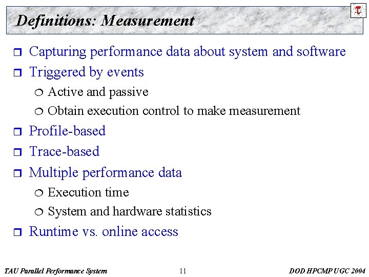 Definitions: Measurement r r Capturing performance data about system and software Triggered by events