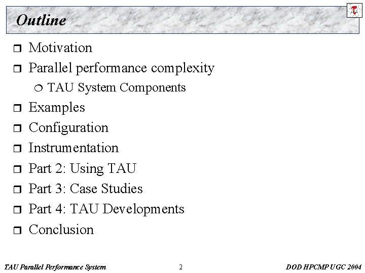 Outline r r Motivation Parallel performance complexity ¦ r r r r TAU System