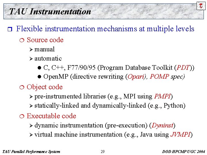 TAU Instrumentation r Flexible instrumentation mechanisms at multiple levels ¦ Source code Ø manual