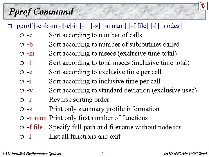 Pprof Command r pprof [-c|-b|-m|-t|-e|-i] [-r] [-s] [-n num] [-f file] [-l] [nodes] ¦