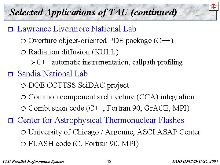 Selected Applications of TAU (continued) r Lawrence Livermore National Lab ¦ ¦ Overture object-oriented