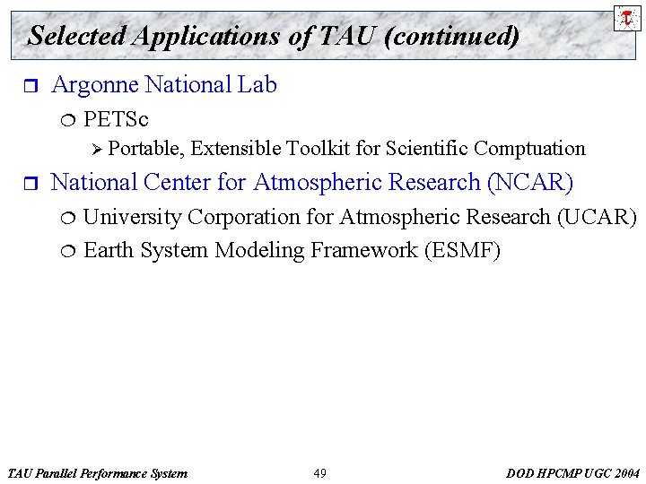 Selected Applications of TAU (continued) r Argonne National Lab ¦ PETSc Ø Portable, r