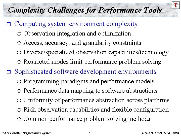 Complexity Challenges for Performance Tools r Computing system environment complexity ¦ ¦ r Observation