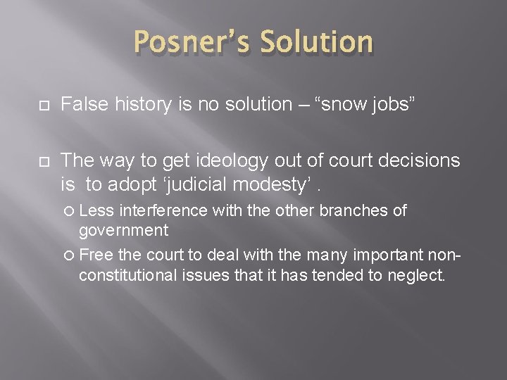 Posner’s Solution False history is no solution – “snow jobs” The way to get