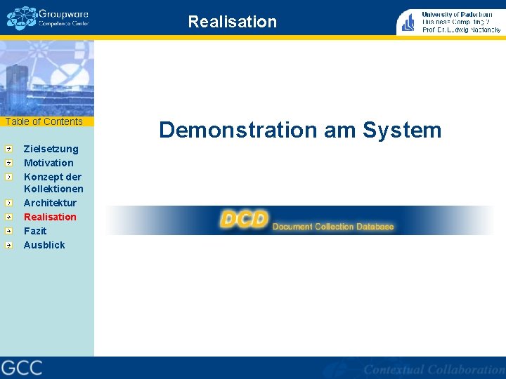 Realisation Table of Contents Zielsetzung Motivation Konzept der Kollektionen Architektur Realisation Fazit Ausblick Demonstration