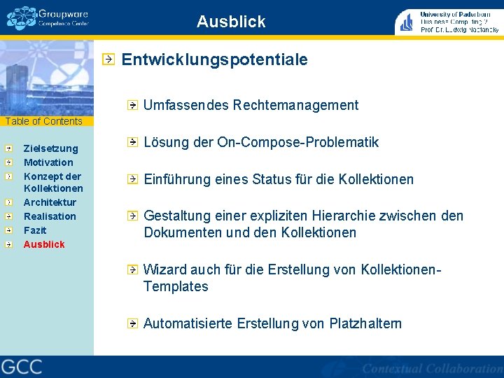 Ausblick Entwicklungspotentiale Umfassendes Rechtemanagement Table of Contents Zielsetzung Motivation Konzept der Kollektionen Architektur Realisation