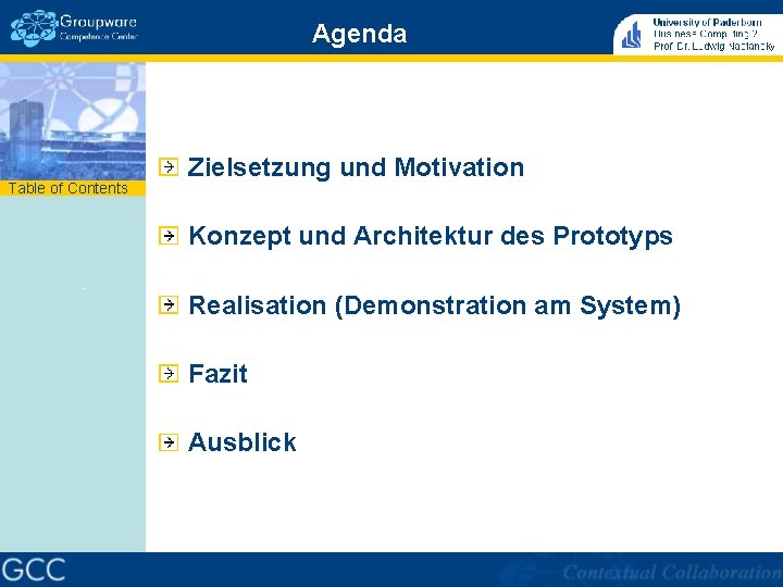 Agenda Table of Contents Zielsetzung und Motivation Konzept und Architektur des Prototyps Realisation (Demonstration