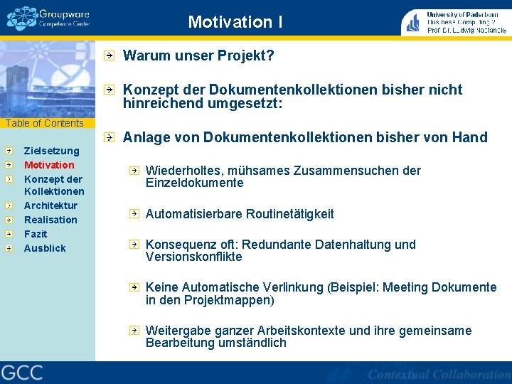 Motivation I Warum unser Projekt? Konzept der Dokumentenkollektionen bisher nicht hinreichend umgesetzt: Table of