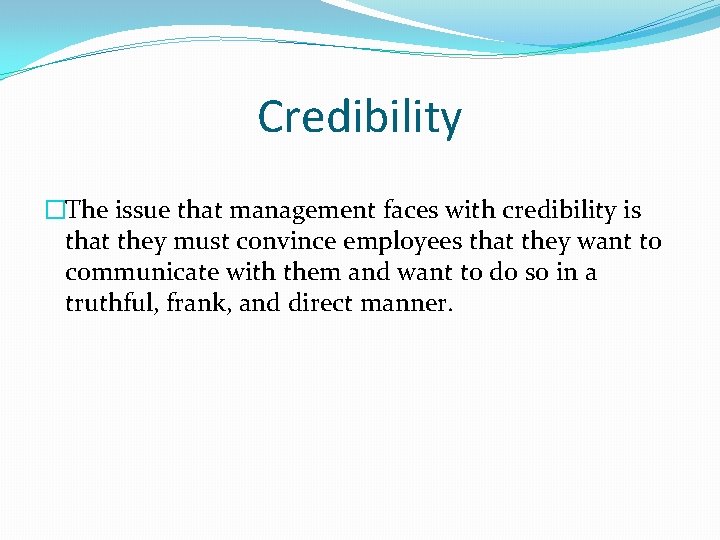 Credibility �The issue that management faces with credibility is that they must convince employees