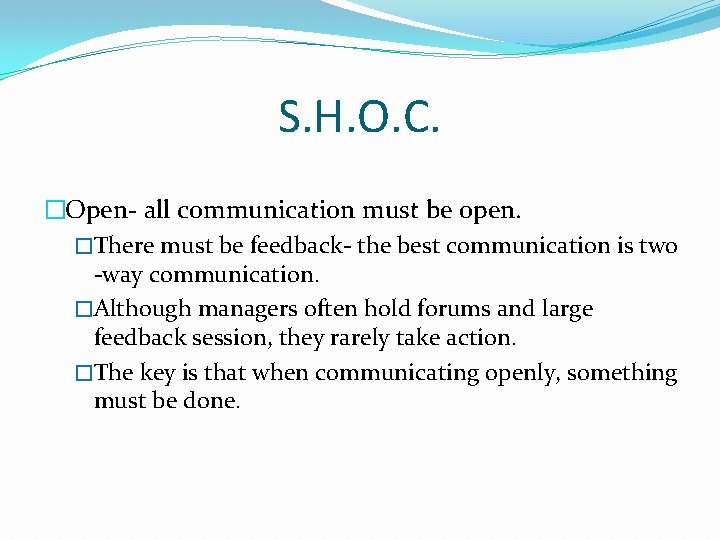 S. H. O. C. �Open- all communication must be open. �There must be feedback-