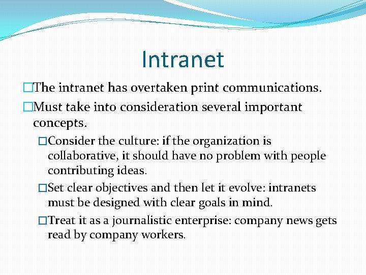 Intranet �The intranet has overtaken print communications. �Must take into consideration several important concepts.