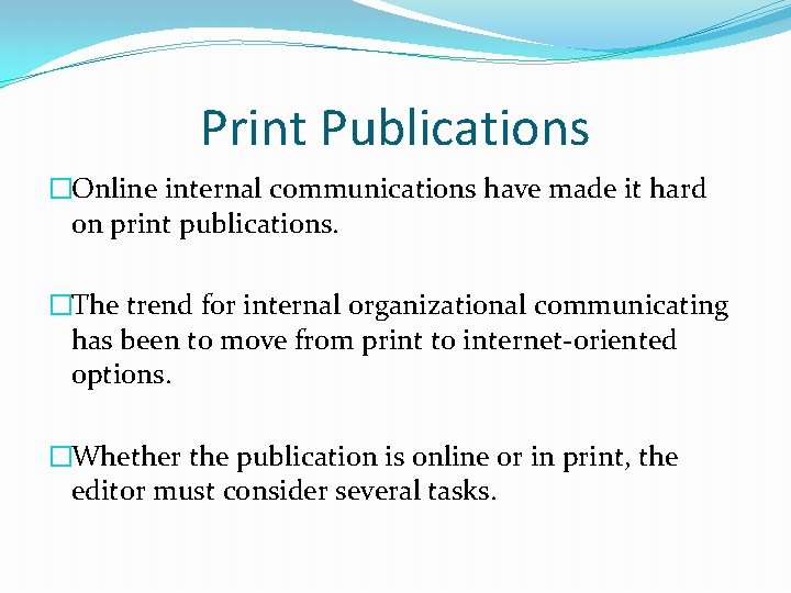 Print Publications �Online internal communications have made it hard on print publications. �The trend