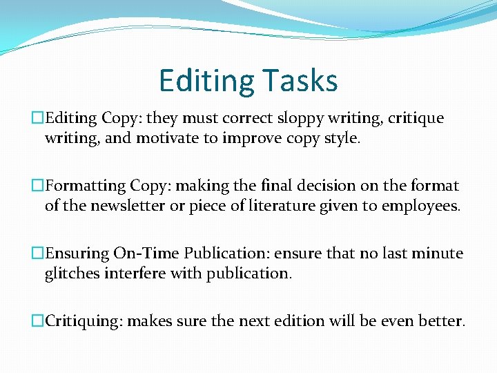 Editing Tasks �Editing Copy: they must correct sloppy writing, critique writing, and motivate to