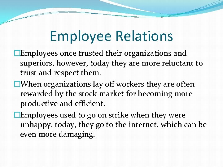 Employee Relations �Employees once trusted their organizations and superiors, however, today they are more