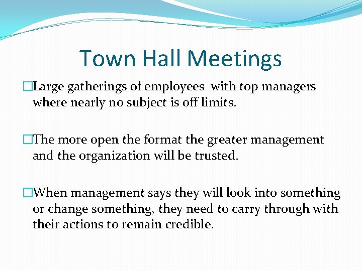 Town Hall Meetings �Large gatherings of employees with top managers where nearly no subject