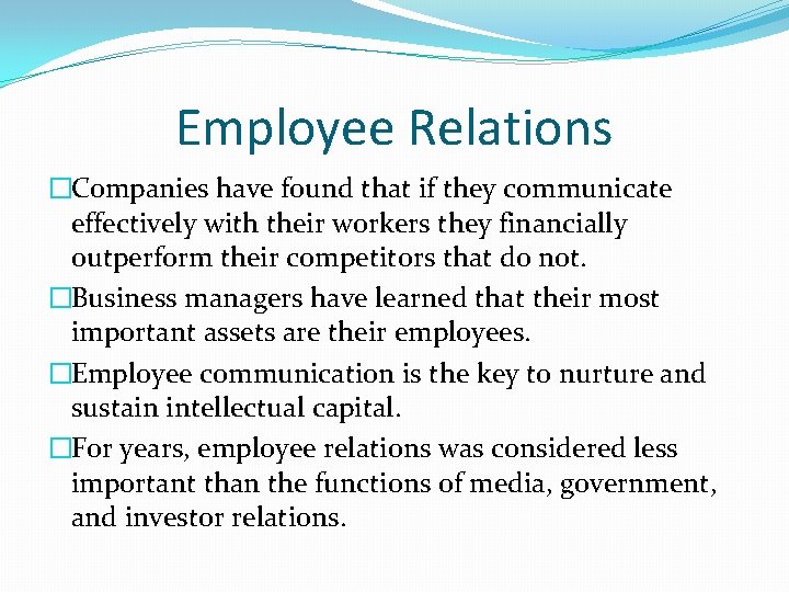 Employee Relations �Companies have found that if they communicate effectively with their workers they