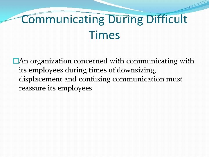 Communicating During Difficult Times �An organization concerned with communicating with its employees during times