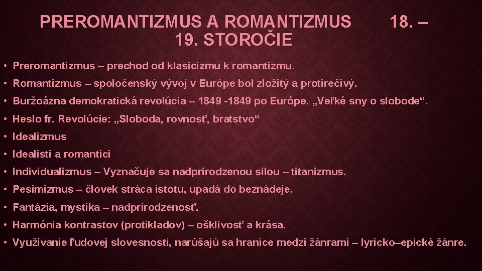 PREROMANTIZMUS A ROMANTIZMUS 19. STOROČIE 18. – • Preromantizmus – prechod od klasicizmu k