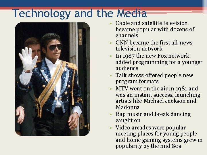 Technology and the Media • Cable and satellite television became popular with dozens of