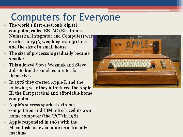 Computers for Everyone • The world’s first electronic digital computer, called ENIAC (Electronic Numerical