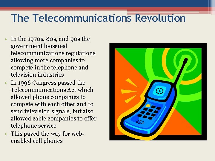 The Telecommunications Revolution • In the 1970 s, 80 s, and 90 s the