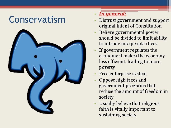 Conservatism • In general: • Distrust government and support original intent of Constitution •