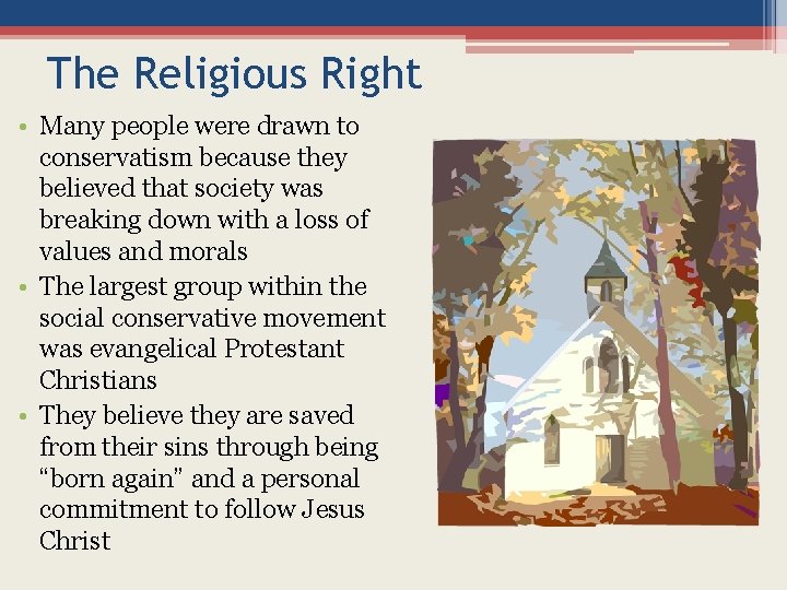 The Religious Right • Many people were drawn to conservatism because they believed that