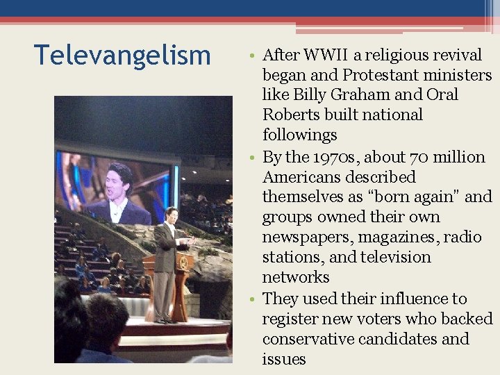 Televangelism • After WWII a religious revival began and Protestant ministers like Billy Graham