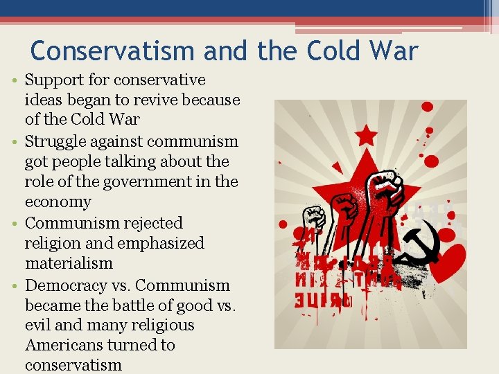 Conservatism and the Cold War • Support for conservative ideas began to revive because