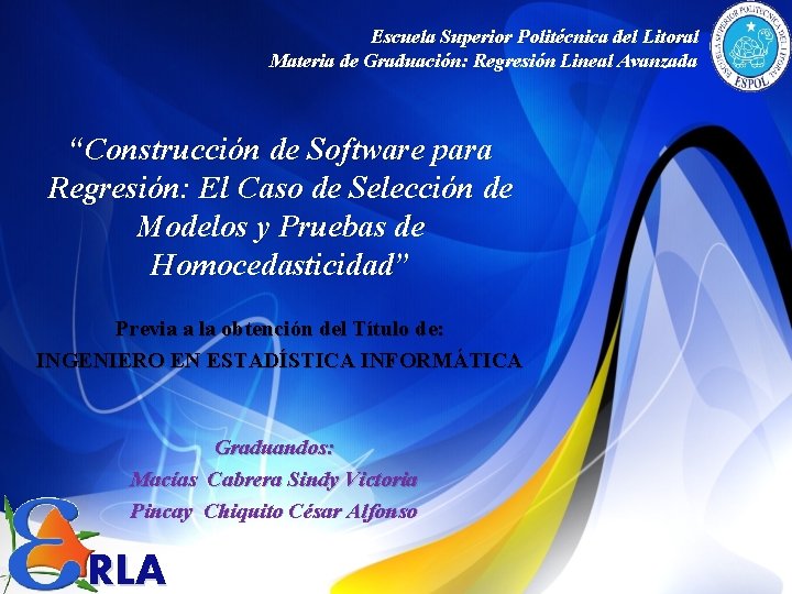 Escuela Superior Politécnica del Litoral Materia de Graduación: Regresión Lineal Avanzada “Construcción de Software