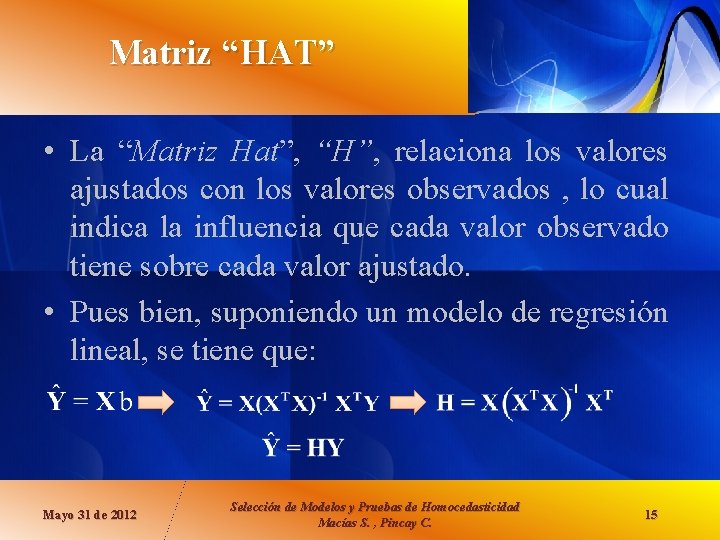 Matriz “HAT” • La “Matriz Hat”, “H”, relaciona los valores ajustados con los valores