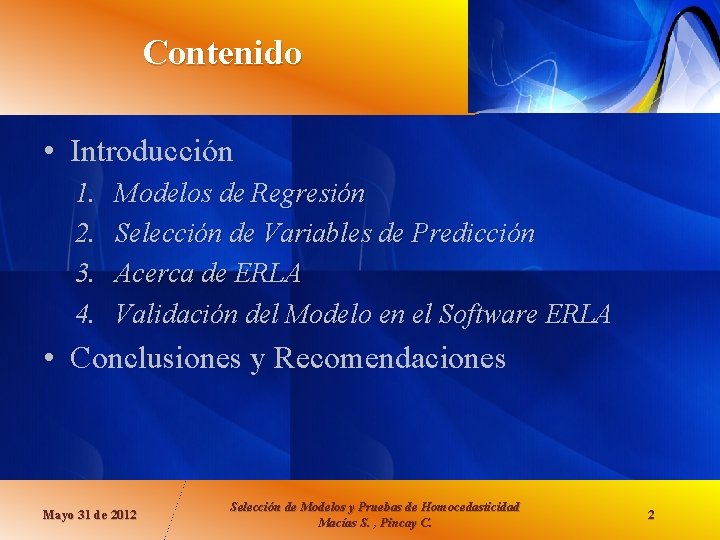 Contenido • Introducción 1. 2. 3. 4. Modelos de Regresión Selección de Variables de