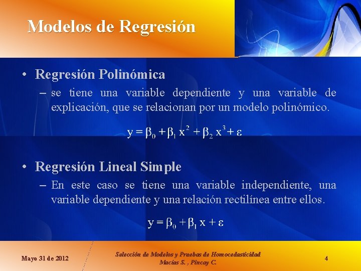 Modelos de Regresión • Regresión Polinómica – se tiene una variable dependiente y una