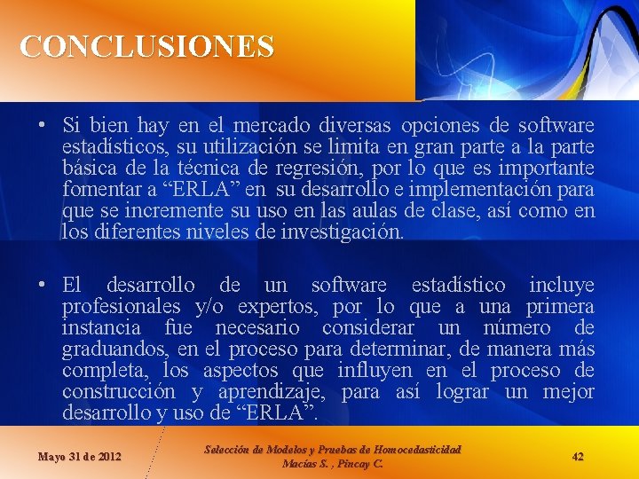 CONCLUSIONES • Si bien hay en el mercado diversas opciones de software estadísticos, su