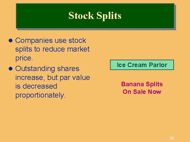 Stock Splits l Companies use stock splits to reduce market price. l Outstanding shares