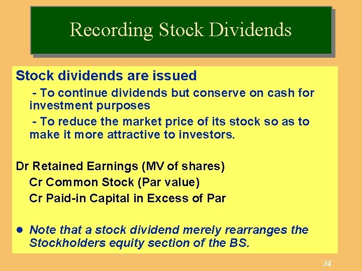 Recording Stock Dividends Stock dividends are issued - To continue dividends but conserve on