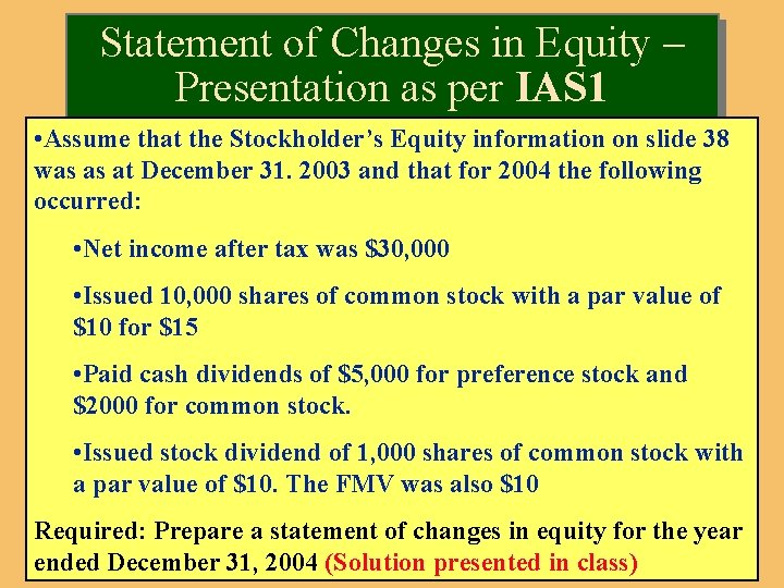 Statement of Changes in Equity – Presentation as per IAS 1 • Assume that