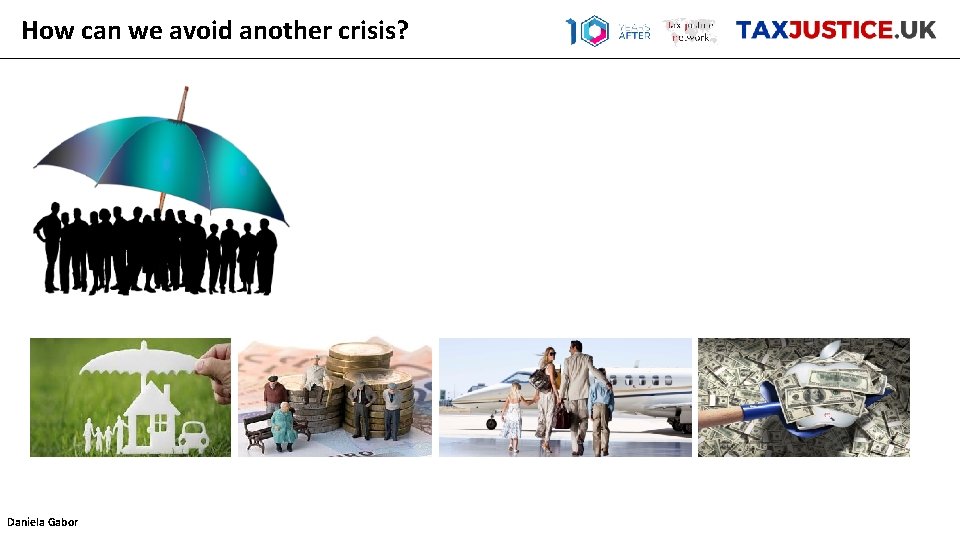 How can we avoid another crisis? Daniela Gabor 